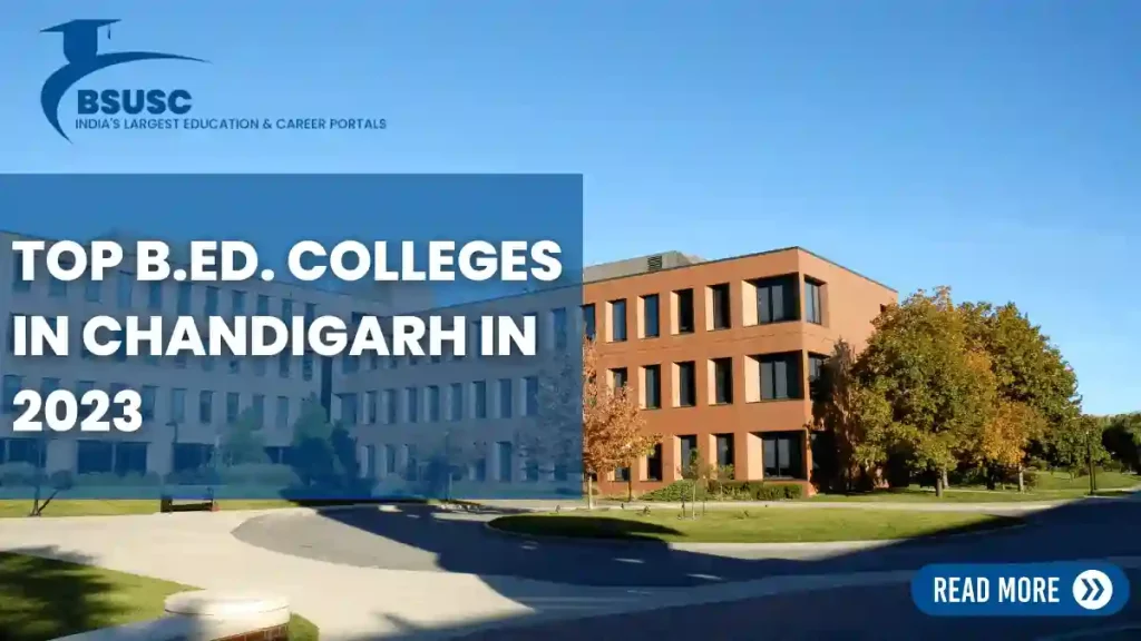 Top B.Ed. Colleges in Chandigarh in 2023, Private B.Ed. Colleges in Chandigarh, Government B.Ed. Colleges in Chandigarh